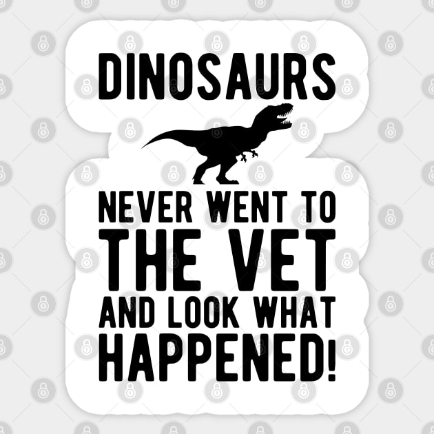 Veterinarian - Dinosaurs never went to the vet and look what happened! Sticker by KC Happy Shop